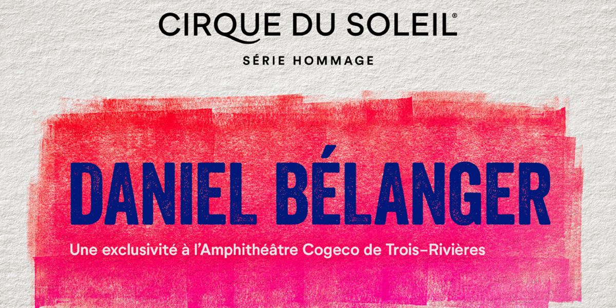 Cirque du Soleil : Hommage à Daniel Bélanger