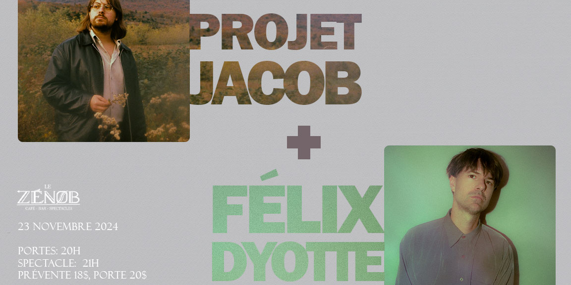 Félix Dyotte + Projet Jacob