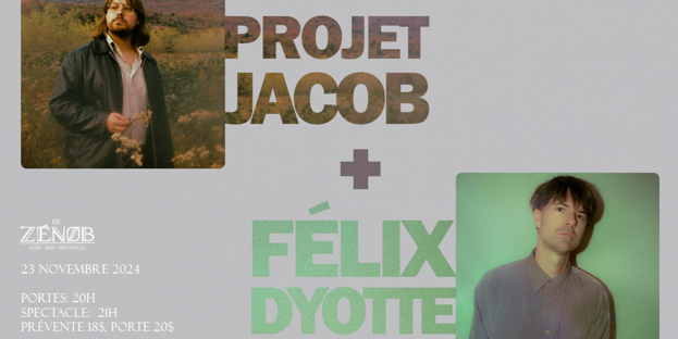 Félix Dyotte + Projet Jacob