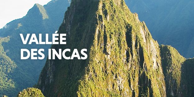 Les Grands Explorateurs : Pérou, vallée des Incas